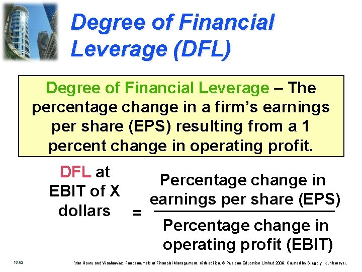 Degree of Financial Leverage (DFL) Degree of Financial Leverage – The percentage change in