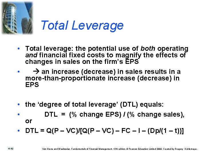 Total Leverage • Total leverage: the potential use of both operating and financial fixed