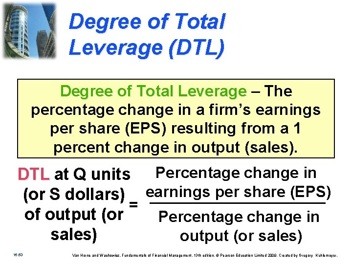 Degree of Total Leverage (DTL) Degree of Total Leverage – The percentage change in