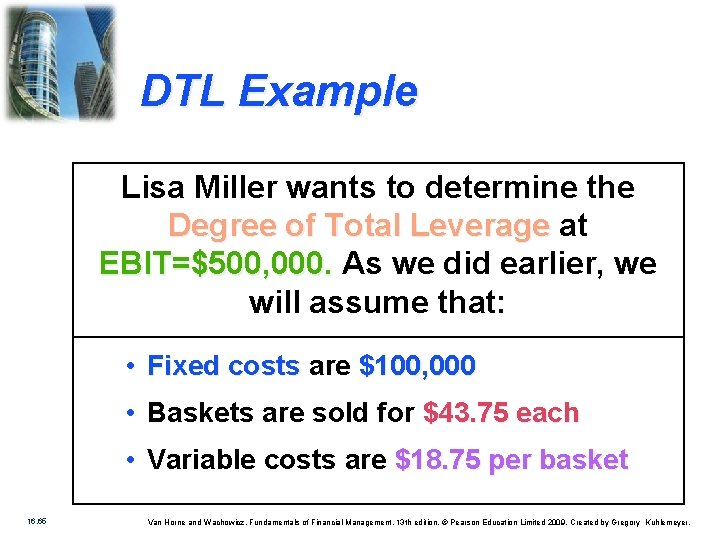 DTL Example Lisa Miller wants to determine the Degree of Total Leverage at EBIT=$500,