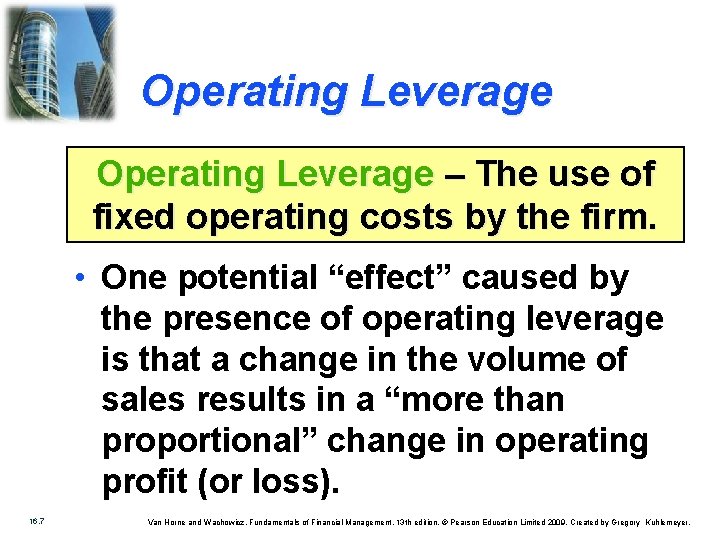 Operating Leverage – The use of fixed operating costs by the firm. • One