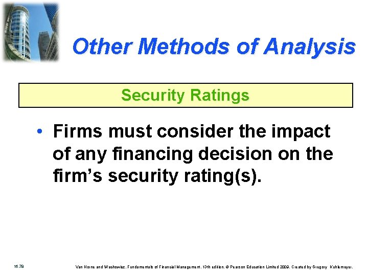 Other Methods of Analysis Security Ratings • Firms must consider the impact of any