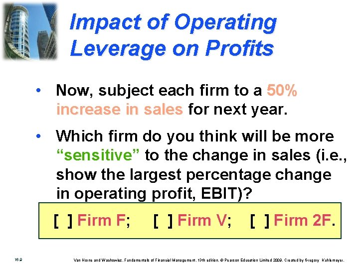 Impact of Operating Leverage on Profits • Now, subject each firm to a 50%