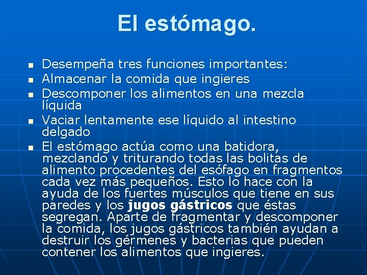 El estómago. n n n Desempeña tres funciones importantes: Almacenar la comida que ingieres