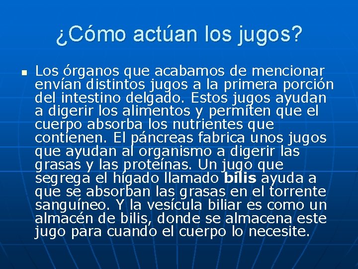 ¿Cómo actúan los jugos? n Los órganos que acabamos de mencionar envían distintos jugos