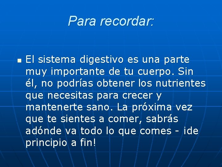 Para recordar: n El sistema digestivo es una parte muy importante de tu cuerpo.