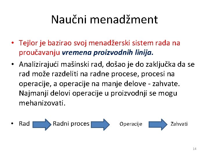 Naučni menadžment • Tejlor je bazirao svoj menadžerski sistem rada na proučavanju vremena proizvodnih