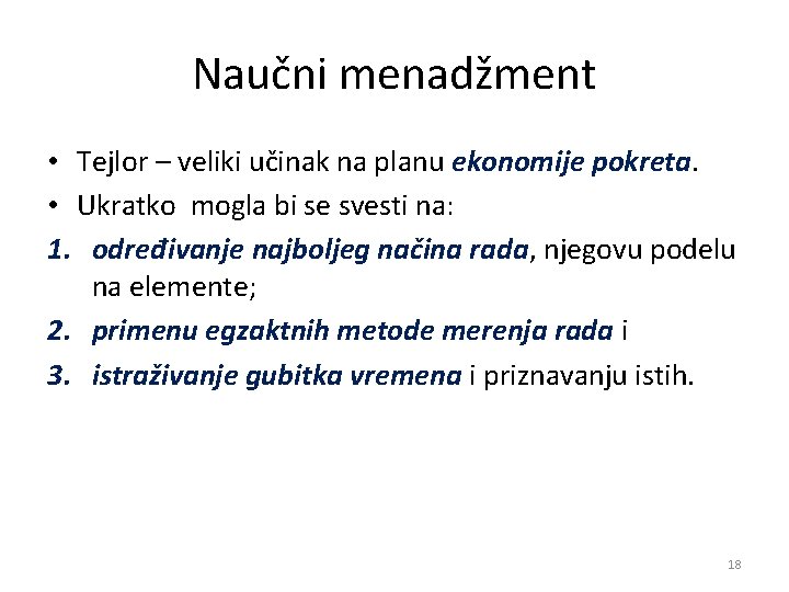 Naučni menadžment • Tejlor – veliki učinak na planu ekonomije pokreta. • Ukratko mogla
