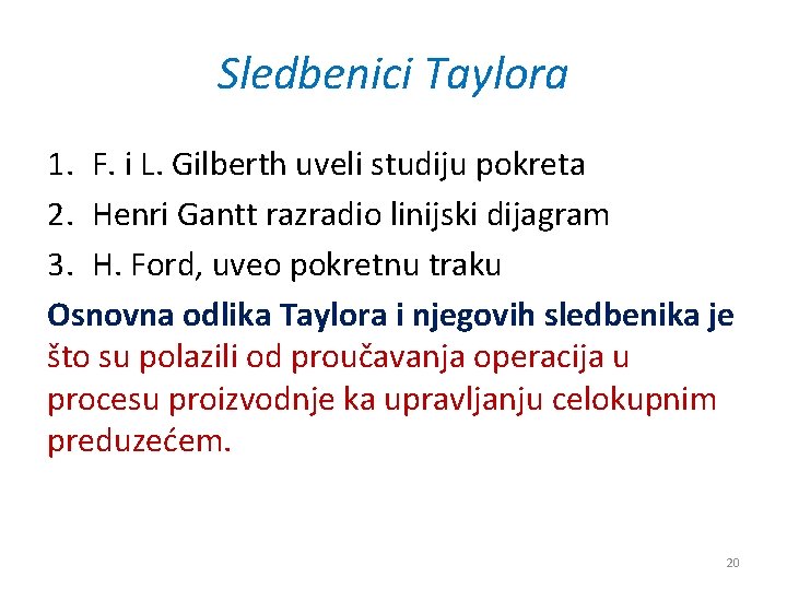 Sledbenici Taylora 1. F. i L. Gilberth uveli studiju pokreta 2. Henri Gantt razradio