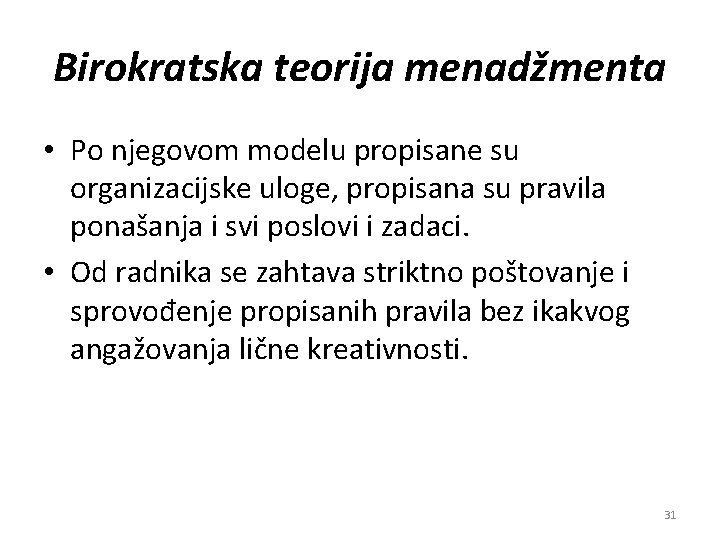 Birokratska teorija menadžmenta • Po njegovom modelu propisane su organizacijske uloge, propisana su pravila