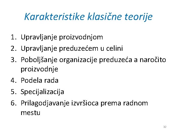 Karakteristike klasične teorije 1. Upravljanje proizvodnjom 2. Upravljanje preduzećem u celini 3. Poboljšanje organizacije