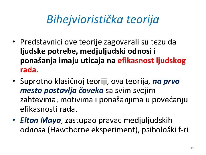Bihejvioristička teorija • Predstavnici ove teorije zagovarali su tezu da ljudske potrebe, medjuljudski odnosi