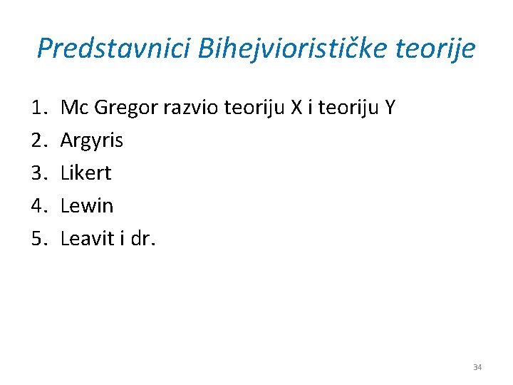 Predstavnici Bihejviorističke teorije 1. 2. 3. 4. 5. Mc Gregor razvio teoriju X i