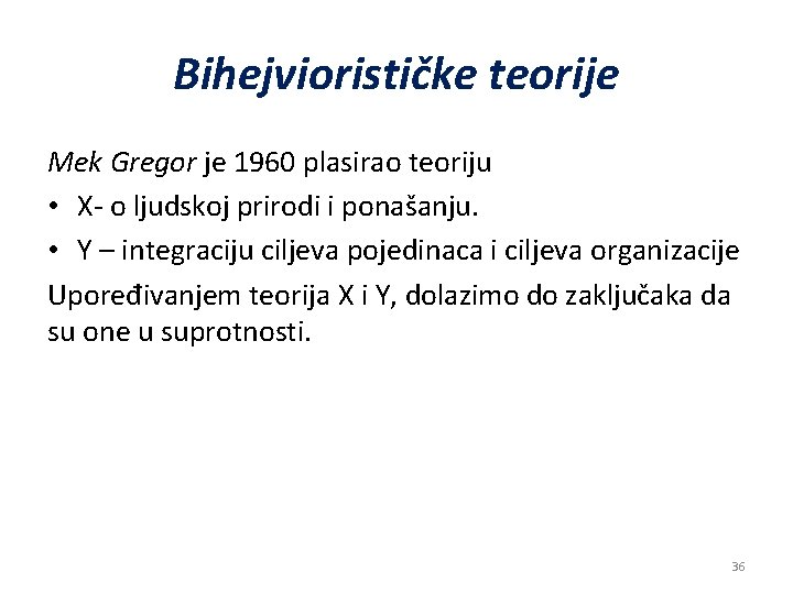 Bihejviorističke teorije Mek Gregor je 1960 plasirao teoriju • X- o ljudskoj prirodi i