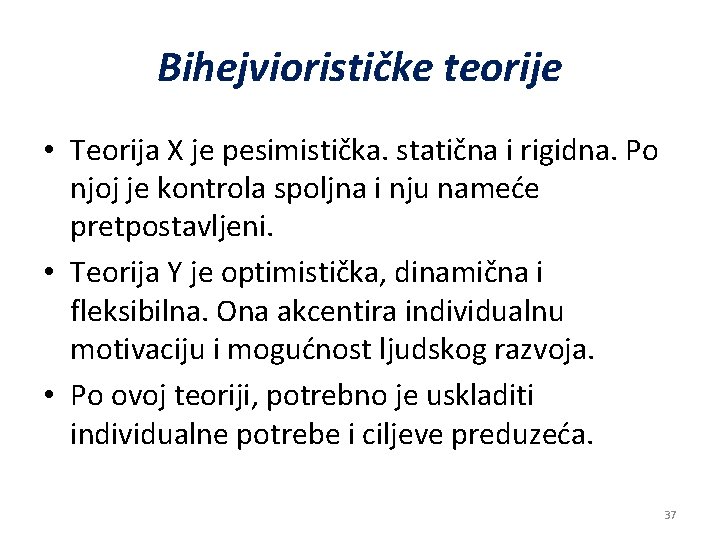 Bihejviorističke teorije • Teorija X je pesimistička. statična i rigidna. Po njoj je kontrola