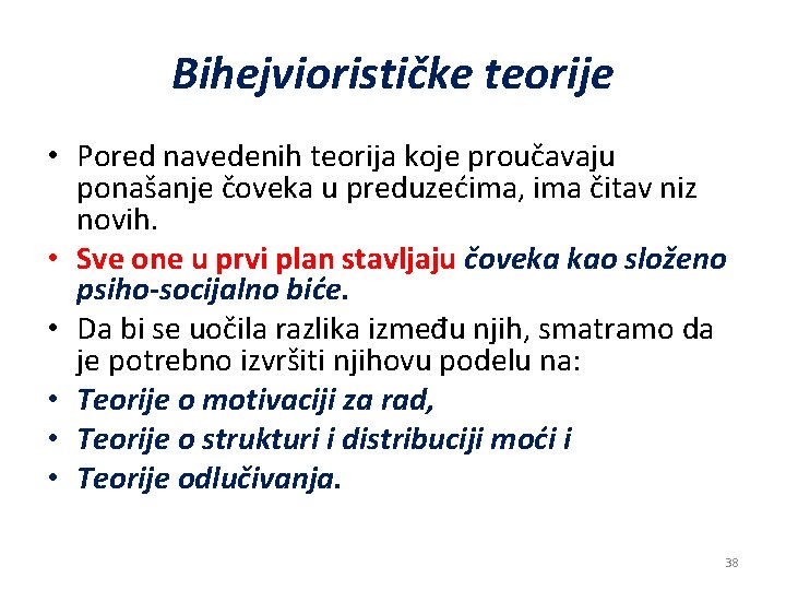 Bihejviorističke teorije • Pored navedenih teorija koje proučavaju ponašanje čoveka u preduzećima, ima čitav