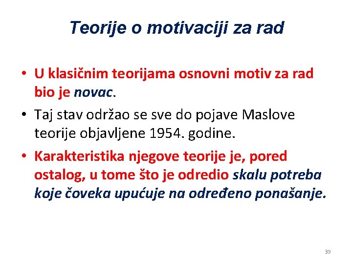 Teorije o motivaciji za rad • U klasičnim teorijama osnovni motiv za rad bio