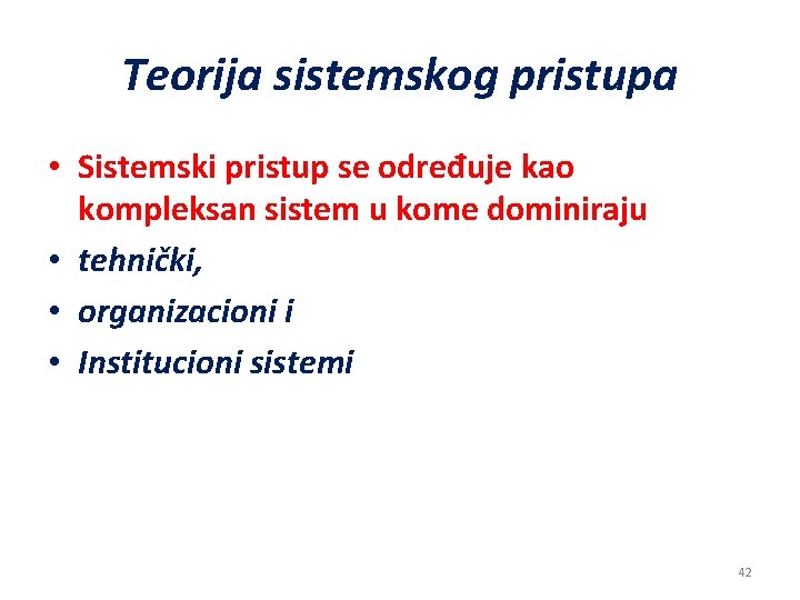 Teorija sistemskog pristupa • Sistemski pristup se određuje kao kompleksan sistem u kome dominiraju