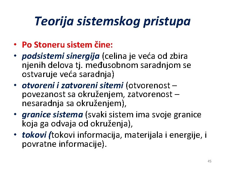 Teorija sistemskog pristupa • Po Stoneru sistem čine: • podsistemi sinergija (celina je veća