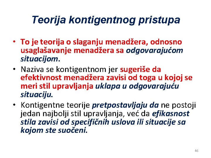 Teorija kontigentnog pristupa • To je teorija o slaganju menadžera, odnosno usaglašavanje menadžera sa