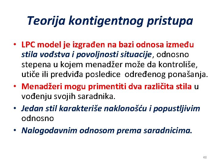 Teorija kontigentnog pristupa • LPC model je izgrađen na bazi odnosa između stila vođstva