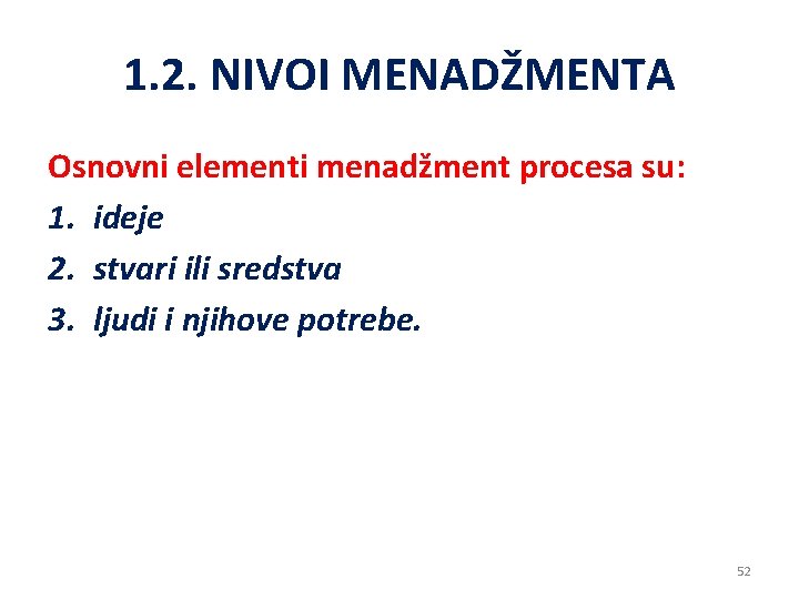1. 2. NIVOI MENADŽMENTA Osnovni elementi menadžment procesa su: 1. ideje 2. stvari ili