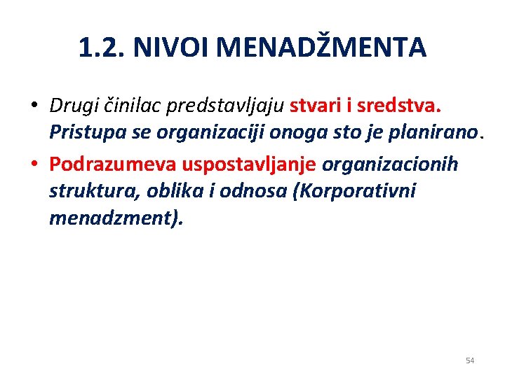 1. 2. NIVOI MENADŽMENTA • Drugi činilac predstavljaju stvari i sredstva. Pristupa se organizaciji