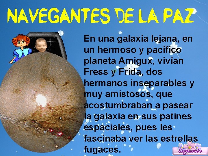 En una galaxia lejana, en un hermoso y pacífico planeta Amigux, vivían Fress y