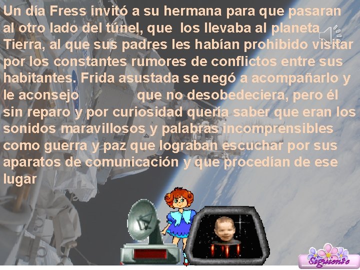 Un día Fress invitó a su hermana para que pasaran al otro lado del