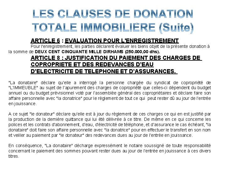 ARTICLE 6 : EVALUATION POUR L'ENREGISTREMENT Pour l'enregistrement, les parties déclarent évaluer les biens ARTICLE 6 : EVALUATION POUR L'ENREGISTREMENT Pour l'enregistrement, les parties déclarent évaluer les biens