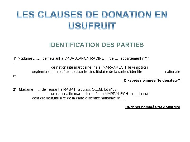 IDENTIFICATION DES PARTIES 1° Madame ……, demeurant à CASABLANCA-RACINE, , rue …. . appartement IDENTIFICATION DES PARTIES 1° Madame ……, demeurant à CASABLANCA-RACINE, , rue …. . appartement