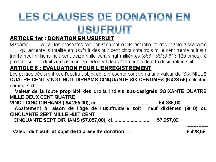ARTICLE 1 er : DONATION EN USUFRUIT Madame ……. a par les présentes fait ARTICLE 1 er : DONATION EN USUFRUIT Madame ……. a par les présentes fait