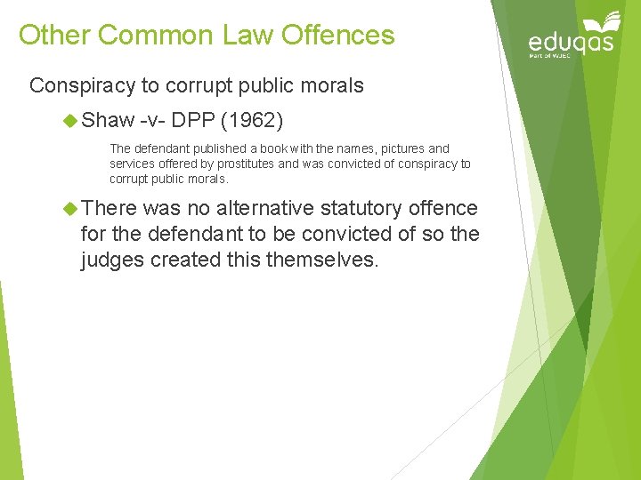 Other Common Law Offences Conspiracy to corrupt public morals Shaw -v- DPP (1962) The