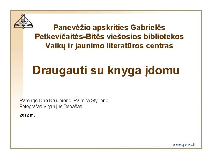 Panevėžio apskrities Gabrielės Petkevičaitės-Bitės viešosios bibliotekos Vaikų ir jaunimo literatūros centras Draugauti su knyga