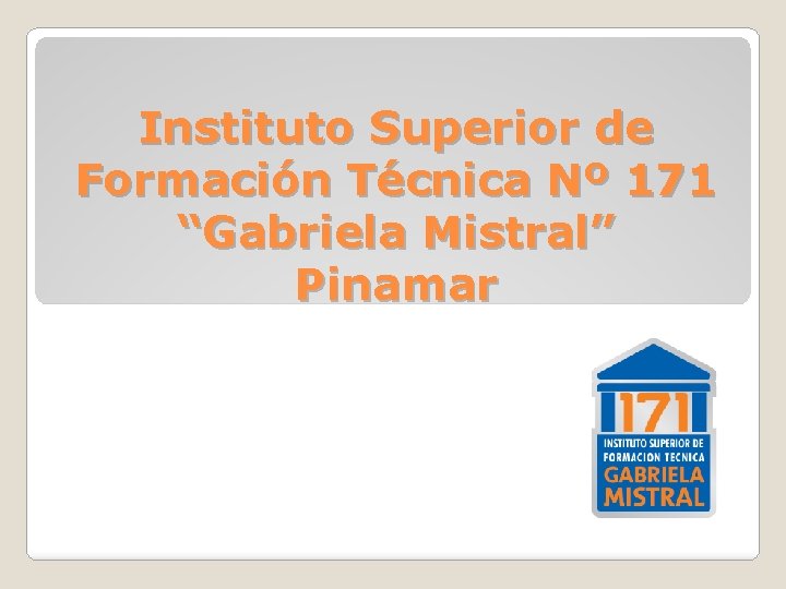 Instituto Superior de Formación Técnica Nº 171 “Gabriela Mistral” Pinamar 