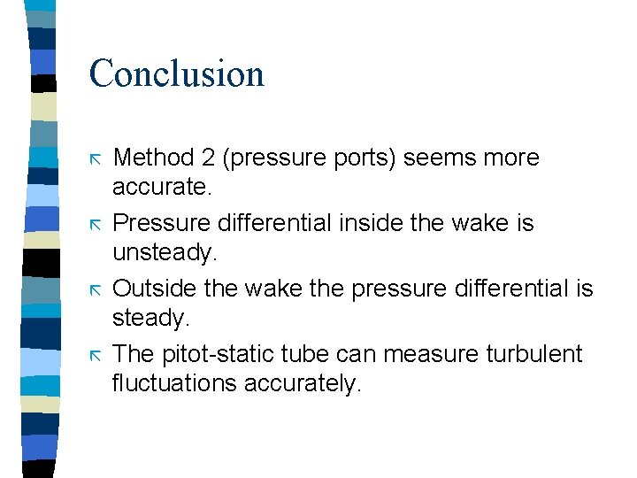 Conclusion ã ã Method 2 (pressure ports) seems more accurate. Pressure differential inside the Conclusion ã ã Method 2 (pressure ports) seems more accurate. Pressure differential inside the