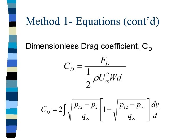 Method 1 - Equations (cont’d) Dimensionless Drag coefficient, CD Method 1 - Equations (cont’d) Dimensionless Drag coefficient, CD