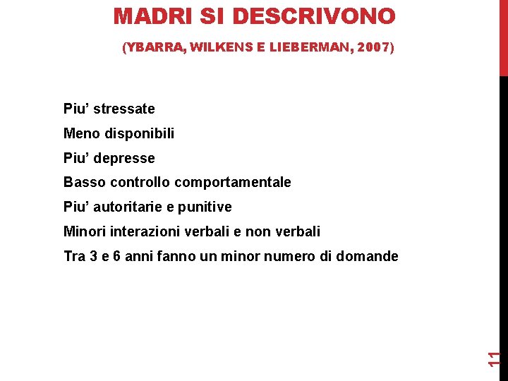 MADRI SI DESCRIVONO (YBARRA, WILKENS E LIEBERMAN, 2007) Piu’ stressate Meno disponibili Piu’ depresse