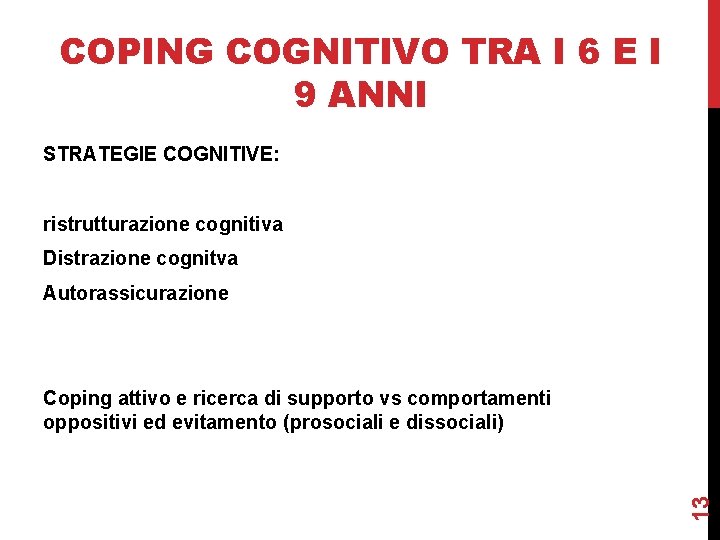 COPING COGNITIVO TRA I 6 E I 9 ANNI STRATEGIE COGNITIVE: ristrutturazione cognitiva Distrazione