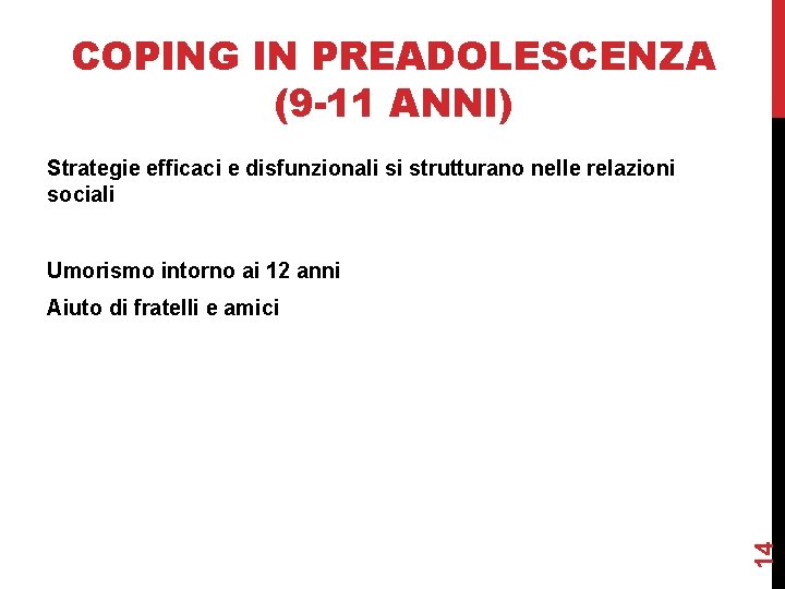 COPING IN PREADOLESCENZA (9 -11 ANNI) Strategie efficaci e disfunzionali si strutturano nelle relazioni