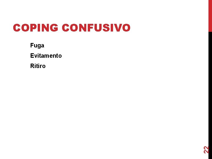 COPING CONFUSIVO Fuga Evitamento 22 Ritiro 