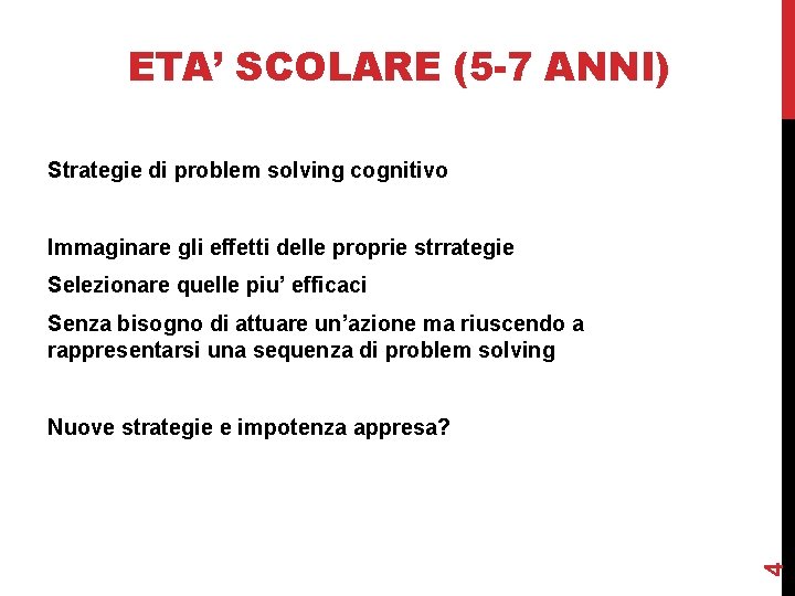 ETA’ SCOLARE (5 -7 ANNI) Strategie di problem solving cognitivo Immaginare gli effetti delle