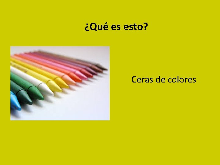 ¿Qué es esto? Ceras de colores 