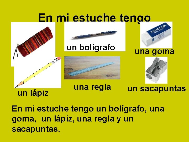 En mi estuche tengo un lápiz un bolígrafo una goma una regla un sacapuntas