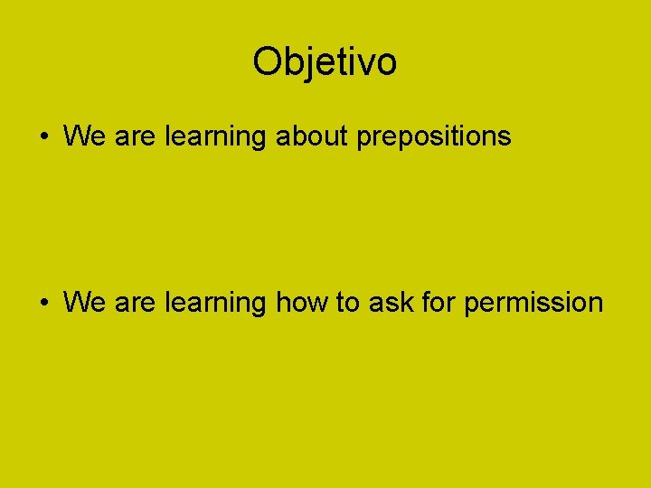 Objetivo • We are learning about prepositions • We are learning how to ask