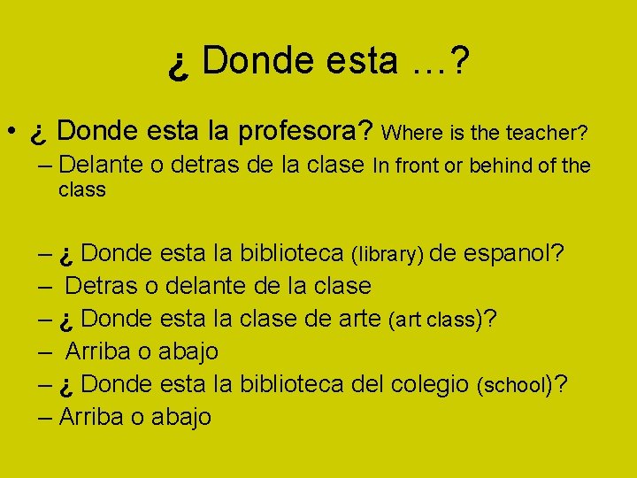 ¿ Donde esta …? • ¿ Donde esta la profesora? Where is the teacher?