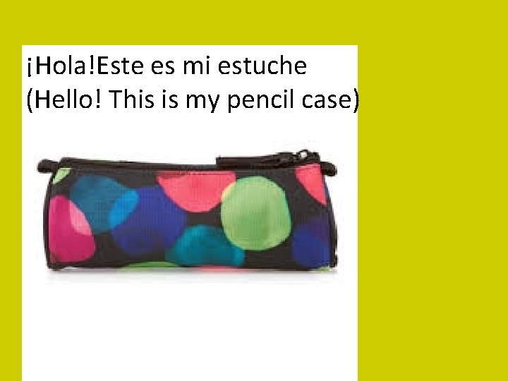 ¡Hola!Este es mi estuche (Hello! This is my pencil case) 