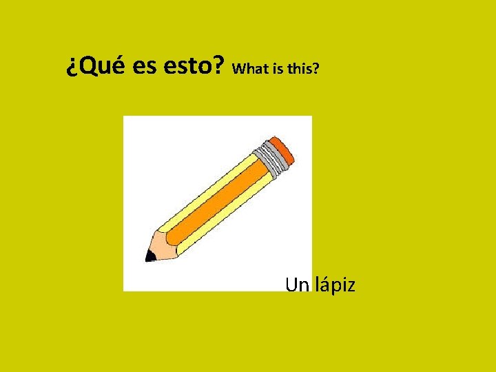 ¿Qué es esto? What is this? Un lápiz 