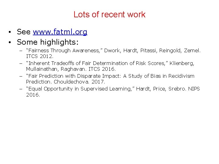 Lots of recent work • See www. fatml. org • Some highlights: – “Fairness