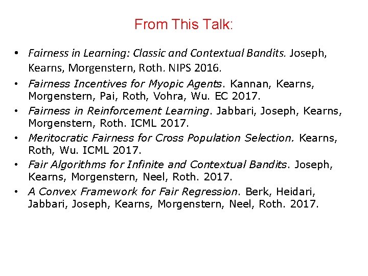 From This Talk: • Fairness in Learning: Classic and Contextual Bandits. Joseph, Kearns, Morgenstern,